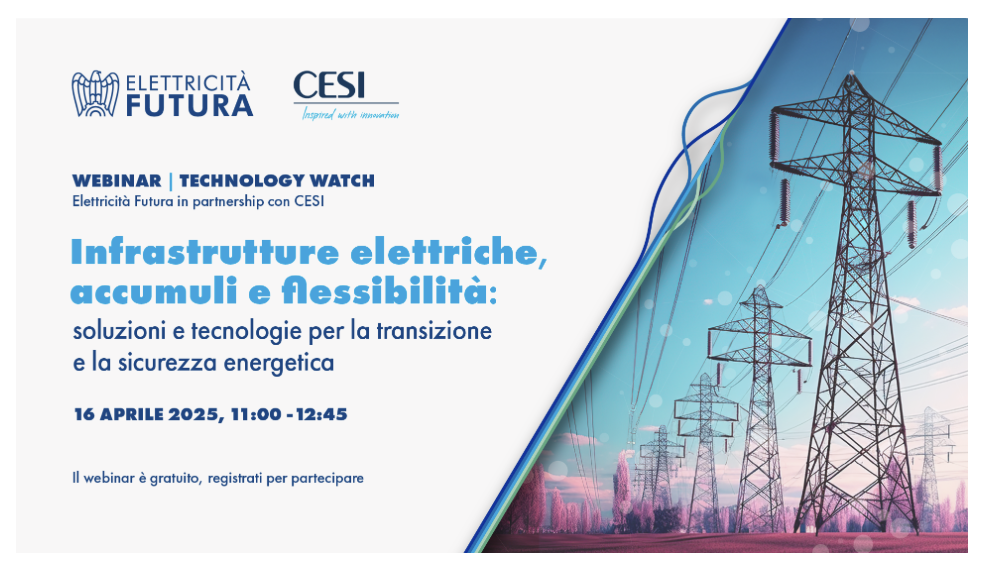 Infrastrutture elettriche, accumuli e flessibilità: soluzioni e tecnologie per la transizione e la sicurezza energetica